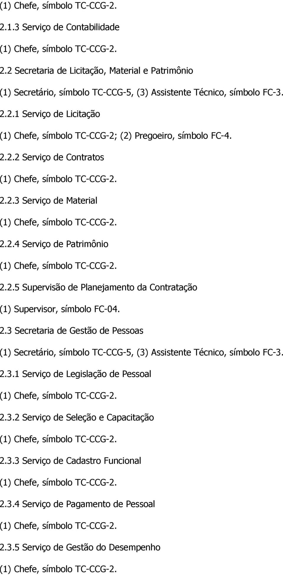 2.3.1 Serviço de Legislação de Pessoal 2.3.2 Serviço de Seleção e Capacitação 2.3.3 Serviço de Cadastro Funcional 2.3.4 Serviço de Pagamento de Pessoal 2.3.5 Serviço de Gestão do Desempenho