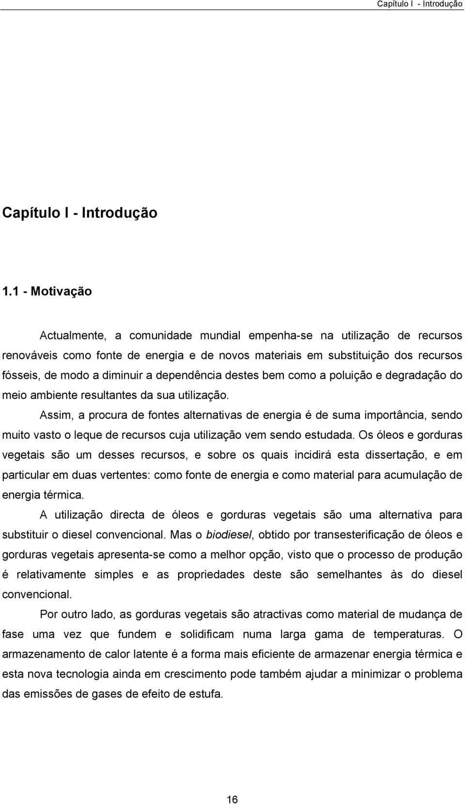 dependência destes bem como a poluição e degradação do meio ambiente resultantes da sua utilização.