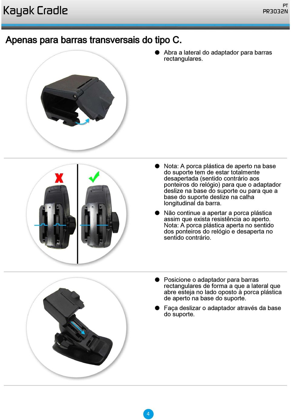 para que a base do suporte deslize na calha longitudinal da barra. Não continue a apertar a porca plástica assim que exista resistência ao aperto.