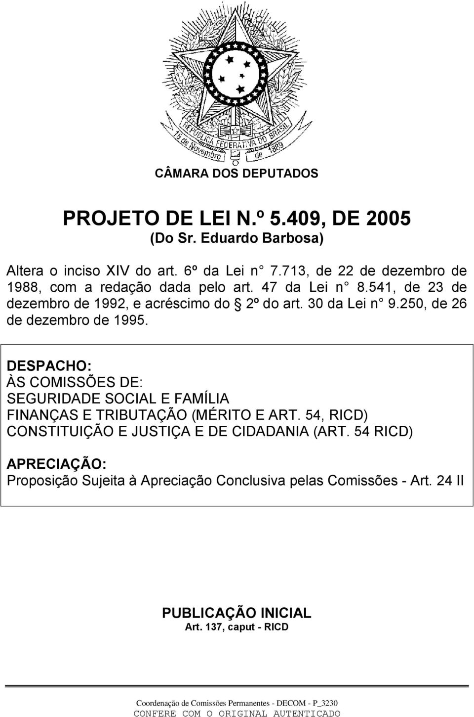 250, de 26 de dezembro de 1995. DESPACHO: ÀS COMISSÕES DE: SEGURIDADE SOCIAL E FAMÍLIA FINANÇAS E TRIBUTAÇÃO (MÉRITO E ART.