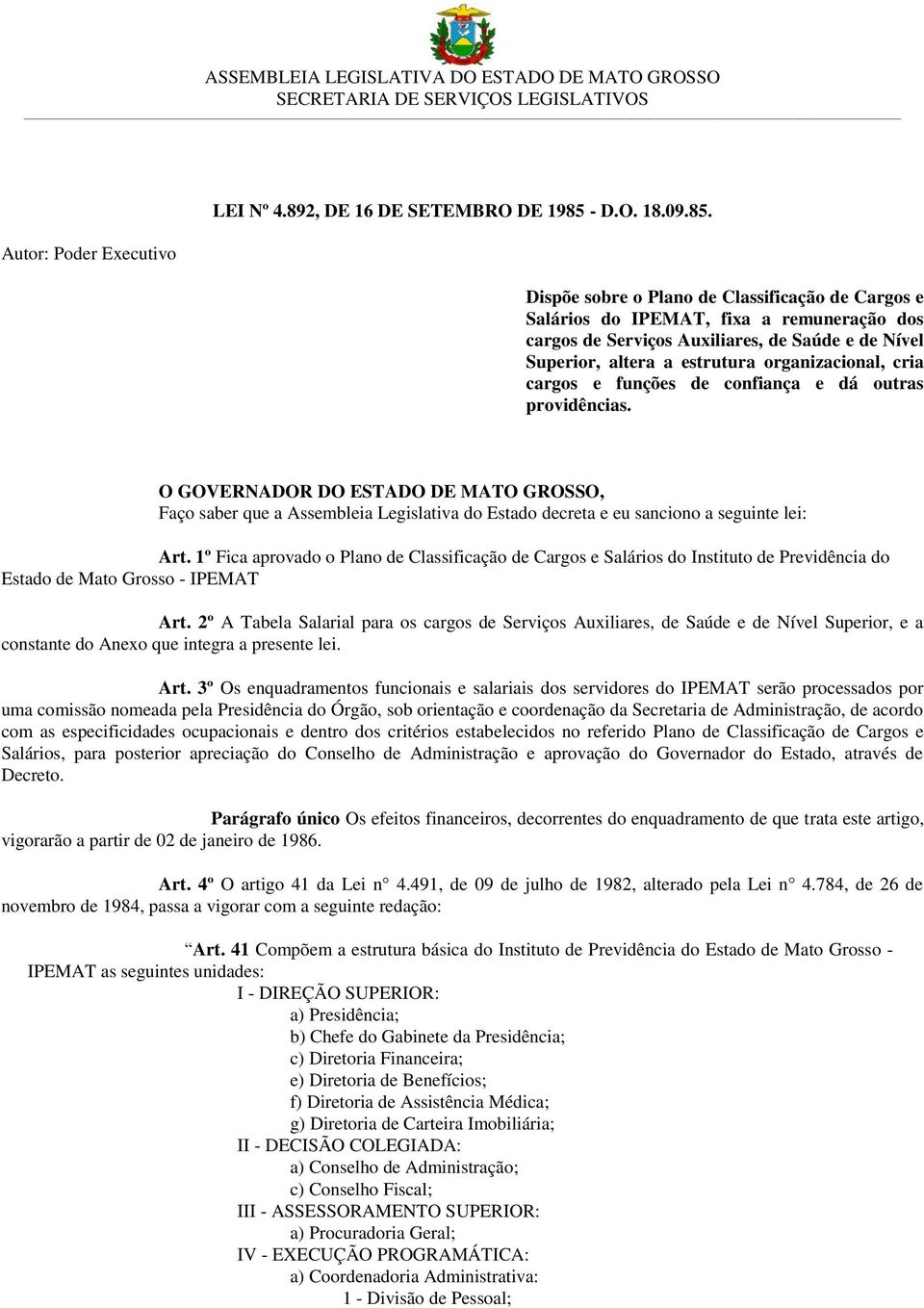 Dispõe sobre o Plano de Classificação de Cargos e Salários do IPEMAT, fixa a remuneração dos cargos de Serviços Auxiliares, de Saúde e de Nível Superior, altera a estrutura organizacional, cria