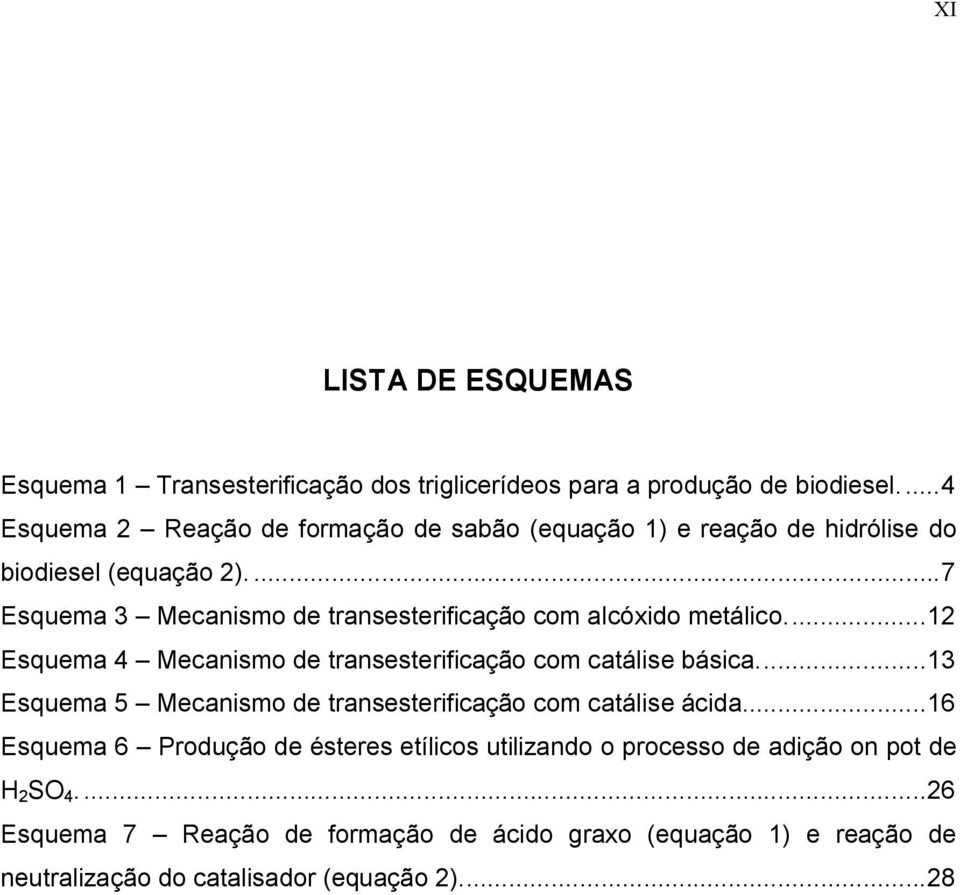 ...7 Esquema 3 Mecanismo de transesterificação com alcóxido metálico...12 Esquema 4 Mecanismo de transesterificação com catálise básica.