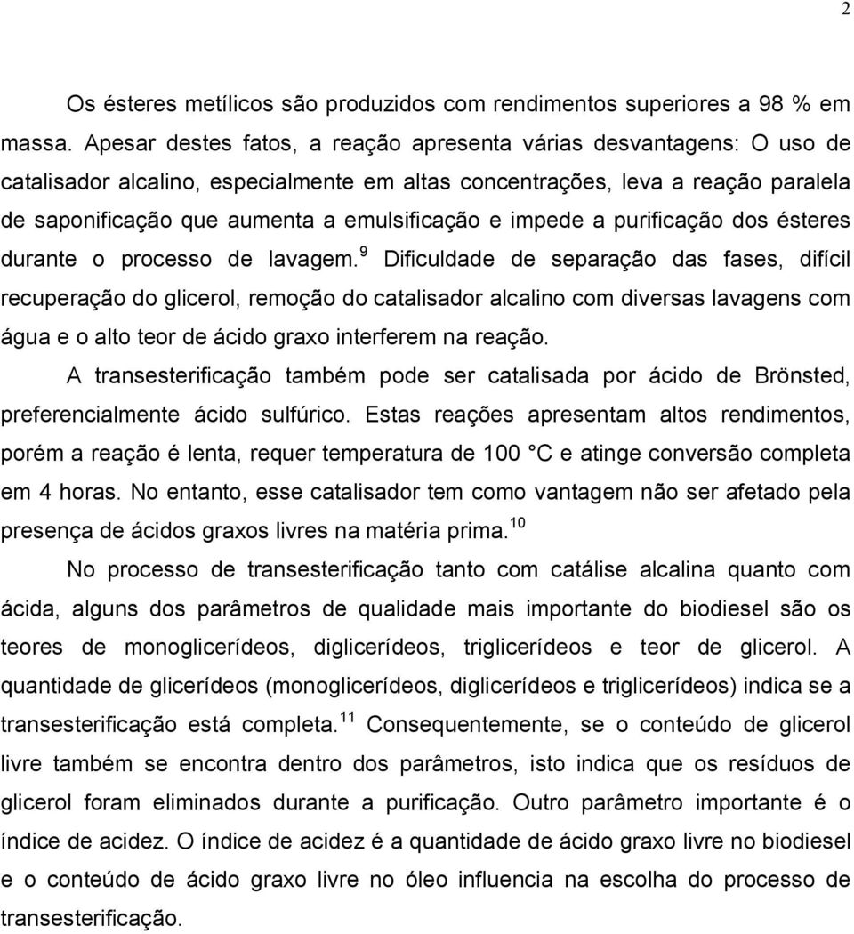 impede a purificação dos ésteres durante o processo de lavagem.