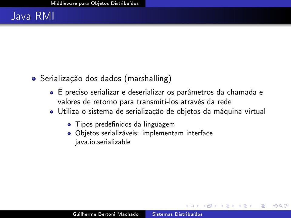 através da rede Utiliza o sistema de serialização de objetos da máquina virtual