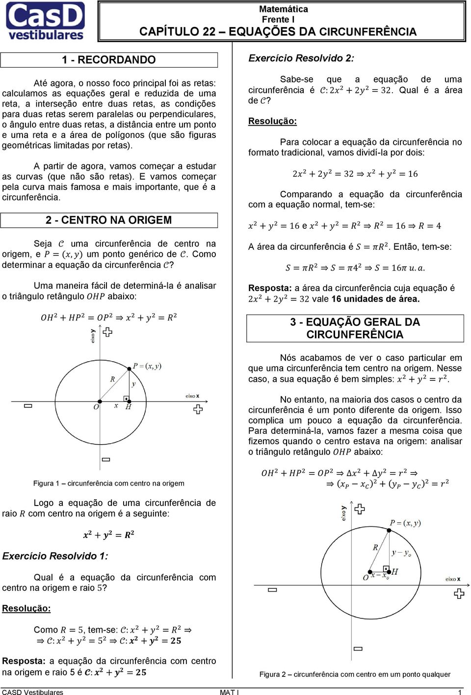 por retas). A partir de agora, vamos começar a estudar as curvas (que não são retas). E vamos começar pela curva mais famosa e mais importante, que é a circunferência.