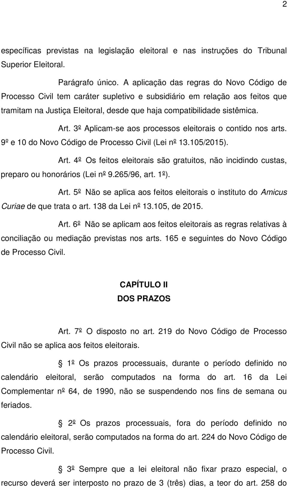 3º Aplicam-se aos processos eleitorais o contido nos arts. 9º e 10 do Novo Código de Processo Civil (Lei nº 13.105/2015). Art.