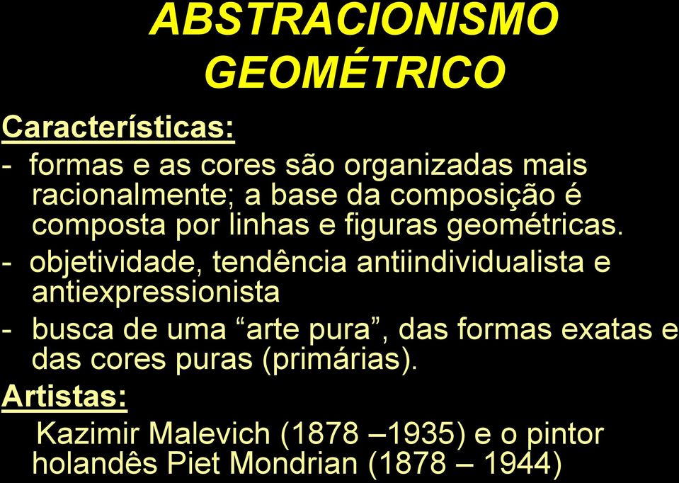 - objetividade, tendência antiindividualista e antiexpressionista - busca de uma arte pura, das