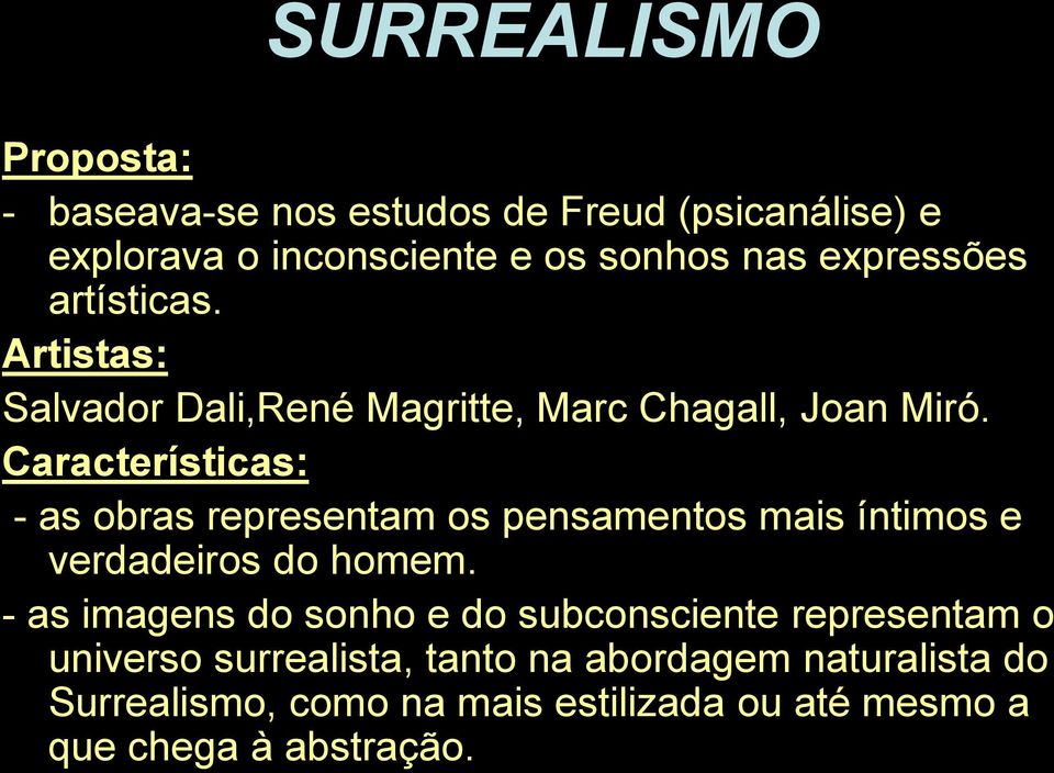 Características: - as obras representam os pensamentos mais íntimos e verdadeiros do homem.