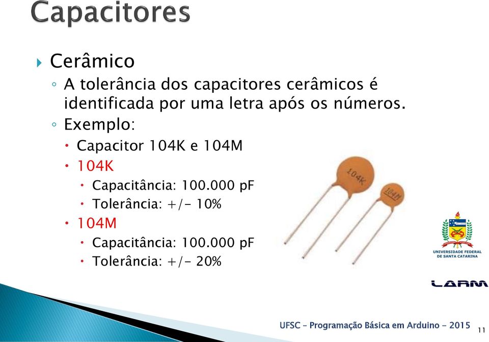Exemplo: Capacitor 104K e 104M 104K Capacitância: 100.