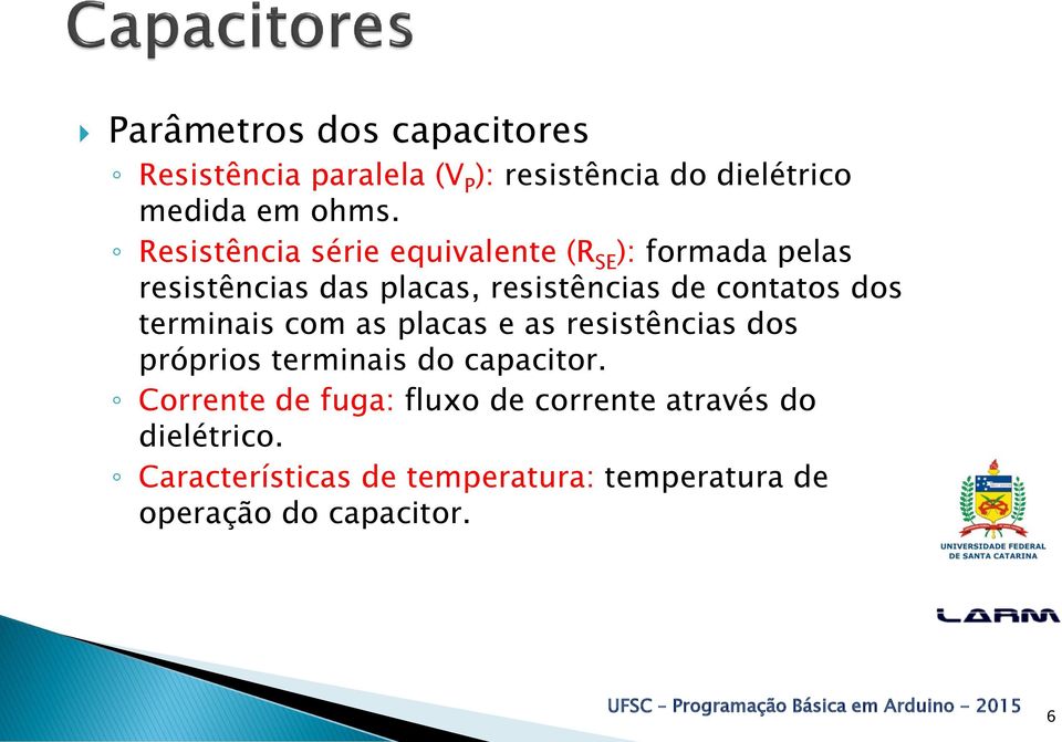 dos terminais com as placas e as resistências dos próprios terminais do capacitor.