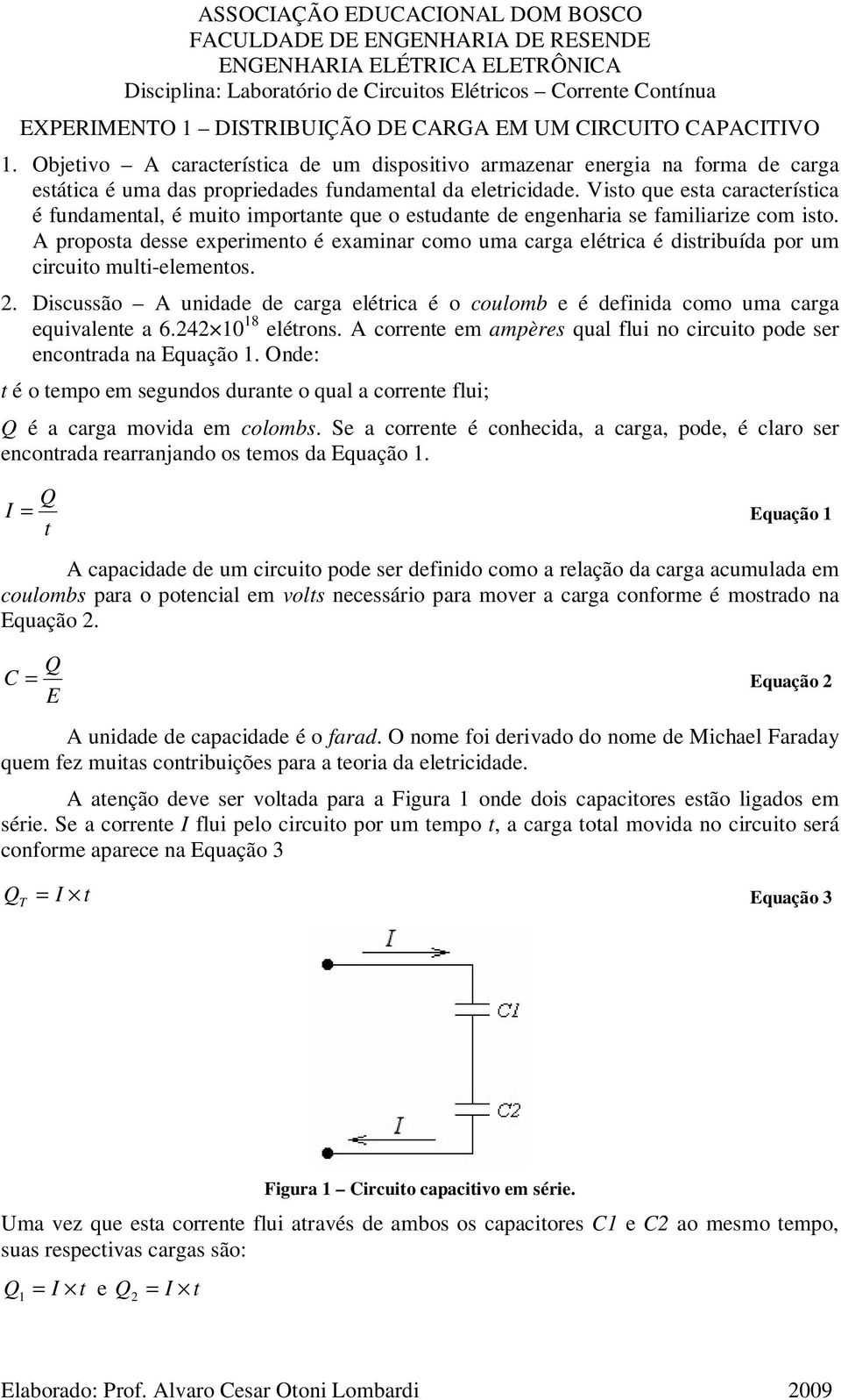 Visto que esta característica é fundamental, é muito importante que o estudante de engenharia se familiarize com isto.