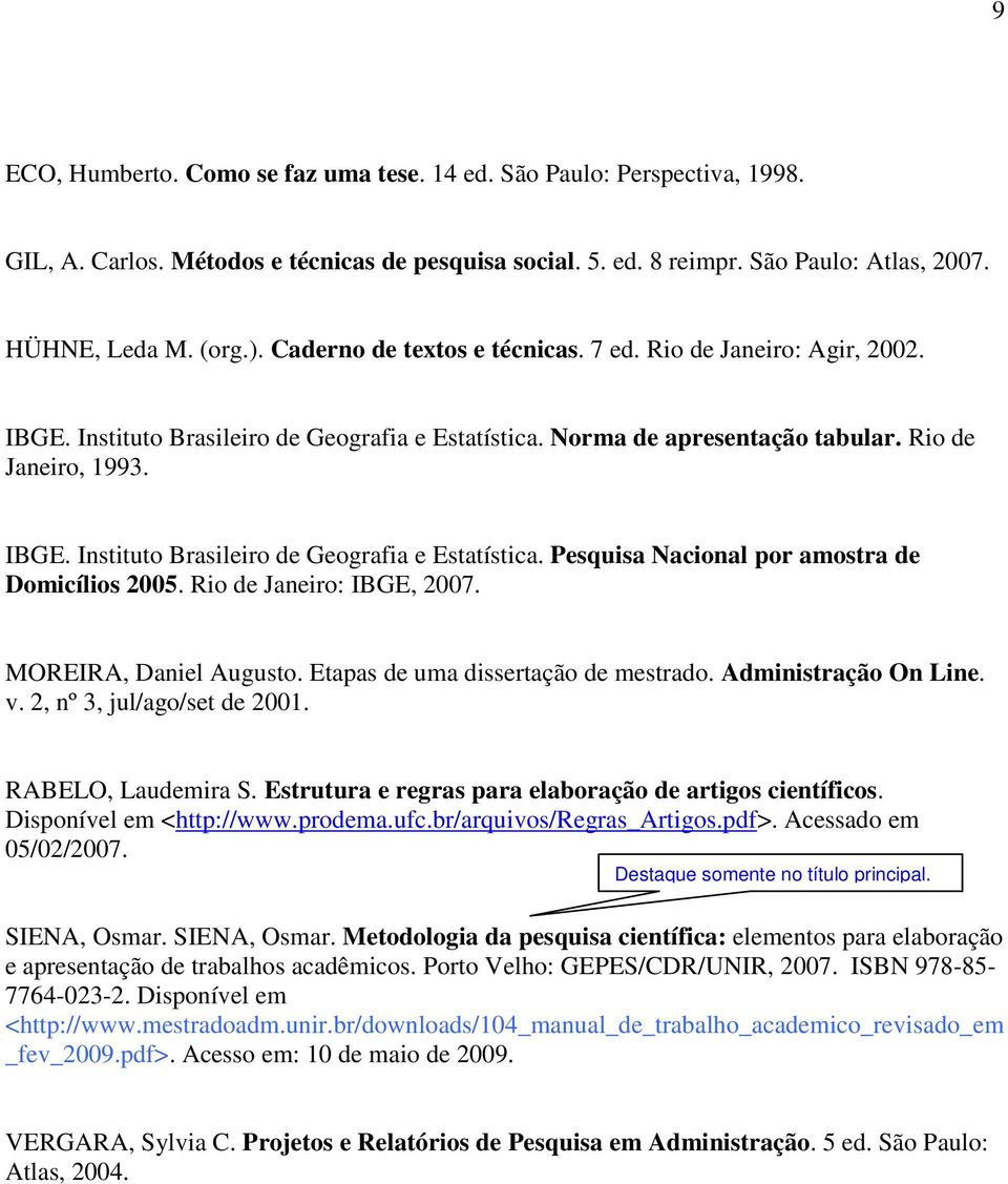 Rio de Janeiro: IBGE, 2007. MOREIRA, Daniel Augusto. Etapas de uma dissertação de mestrado. Administração On Line. v. 2, nº 3, jul/ago/set de 2001. RABELO, Laudemira S.