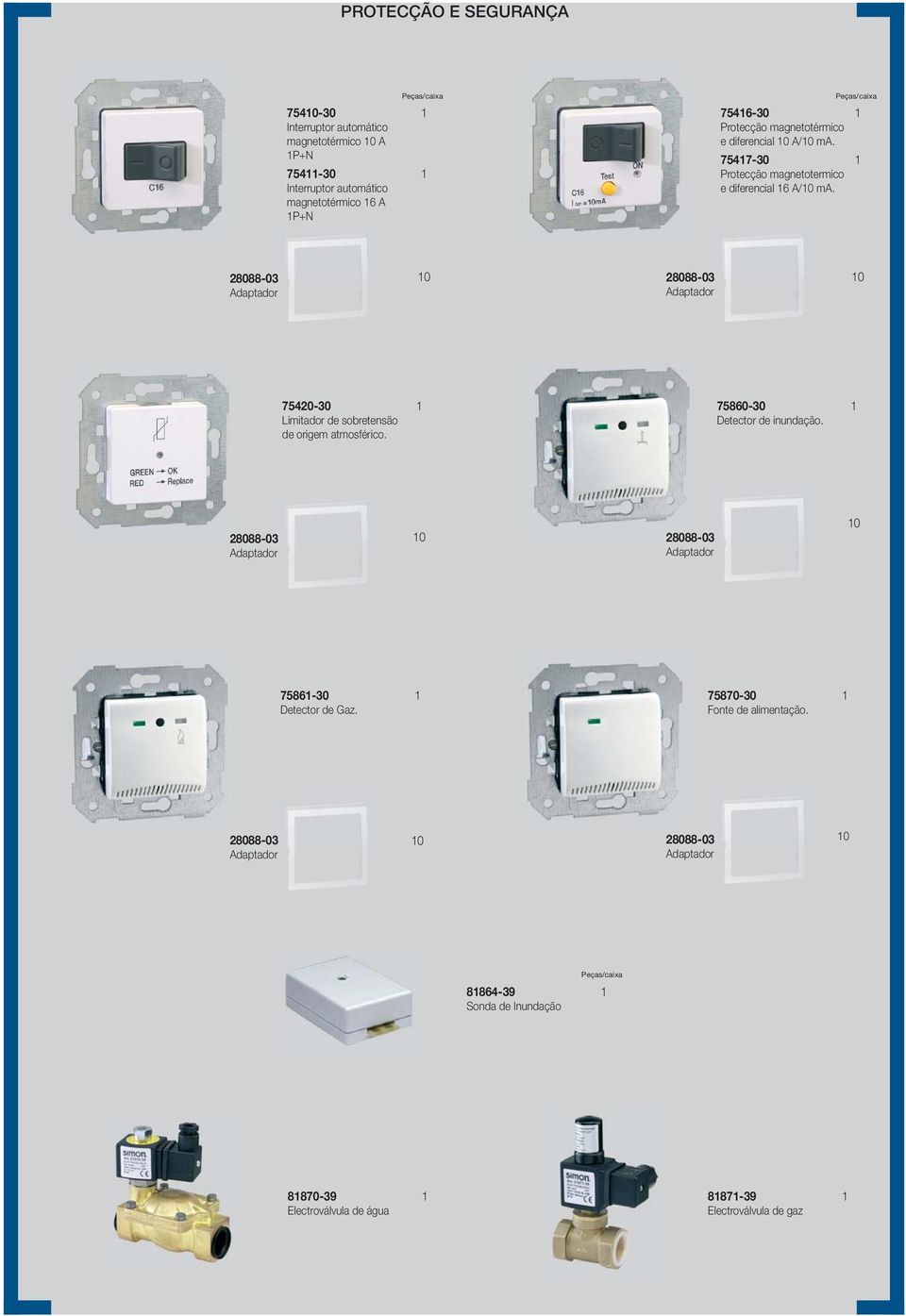 75420-30 1 Limitador de sobretensão de origem atmosférico. 75860-30 1 Detector de inundação. 75861-30 1 Detector de Gaz.