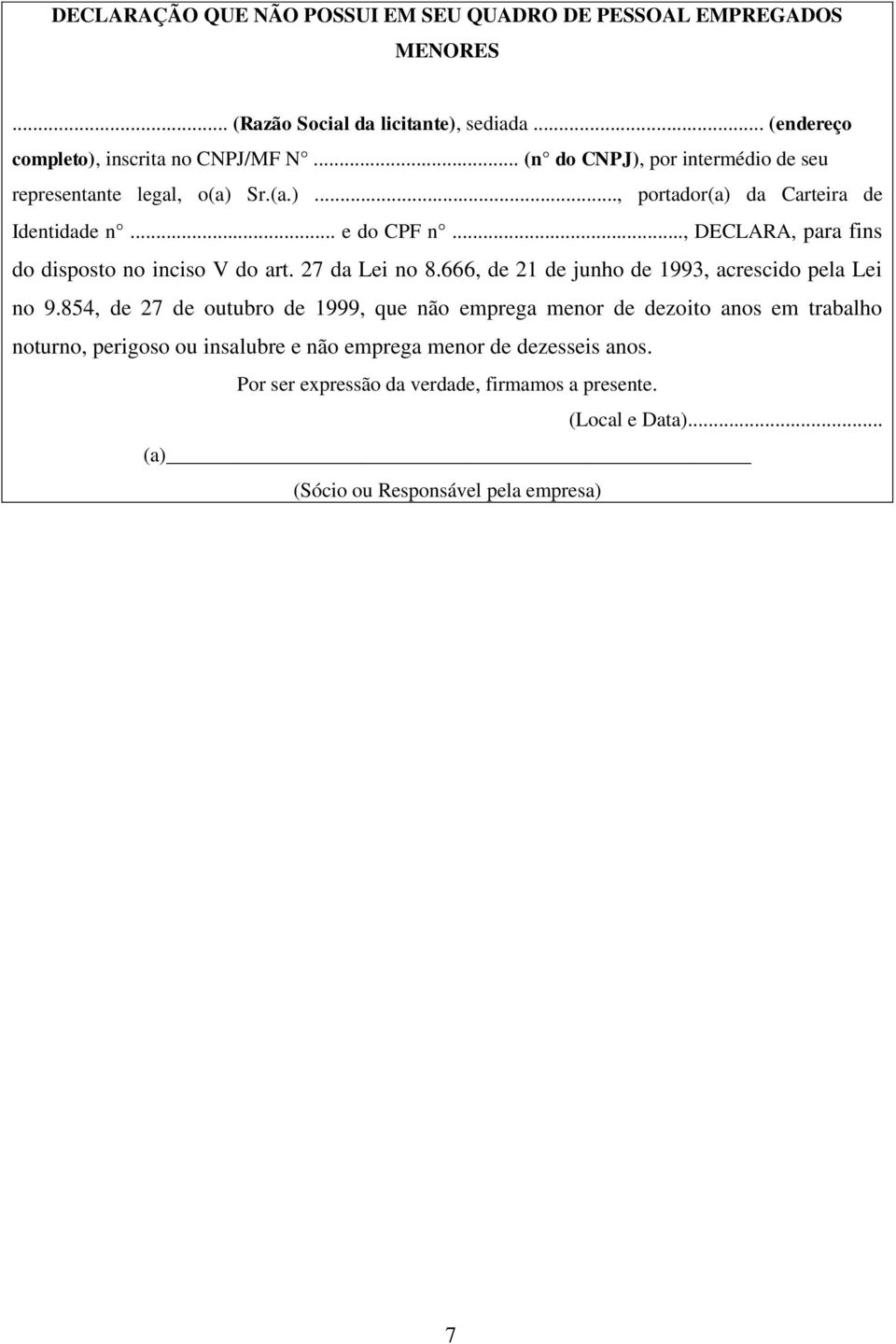 .., DECLARA, para fins do disposto no inciso V do art. 27 da Lei no 8.666, de 21 de junho de 1993, acrescido pela Lei no 9.