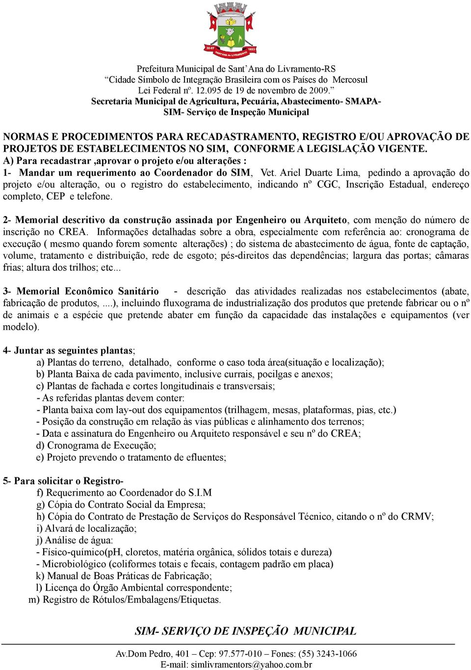 Ariel Duarte Lima, pedindo a aprovação do projeto e/ou alteração, ou o registro do estabelecimento, indicando nº CGC, Inscrição Estadual, endereço completo, CEP e telefone.