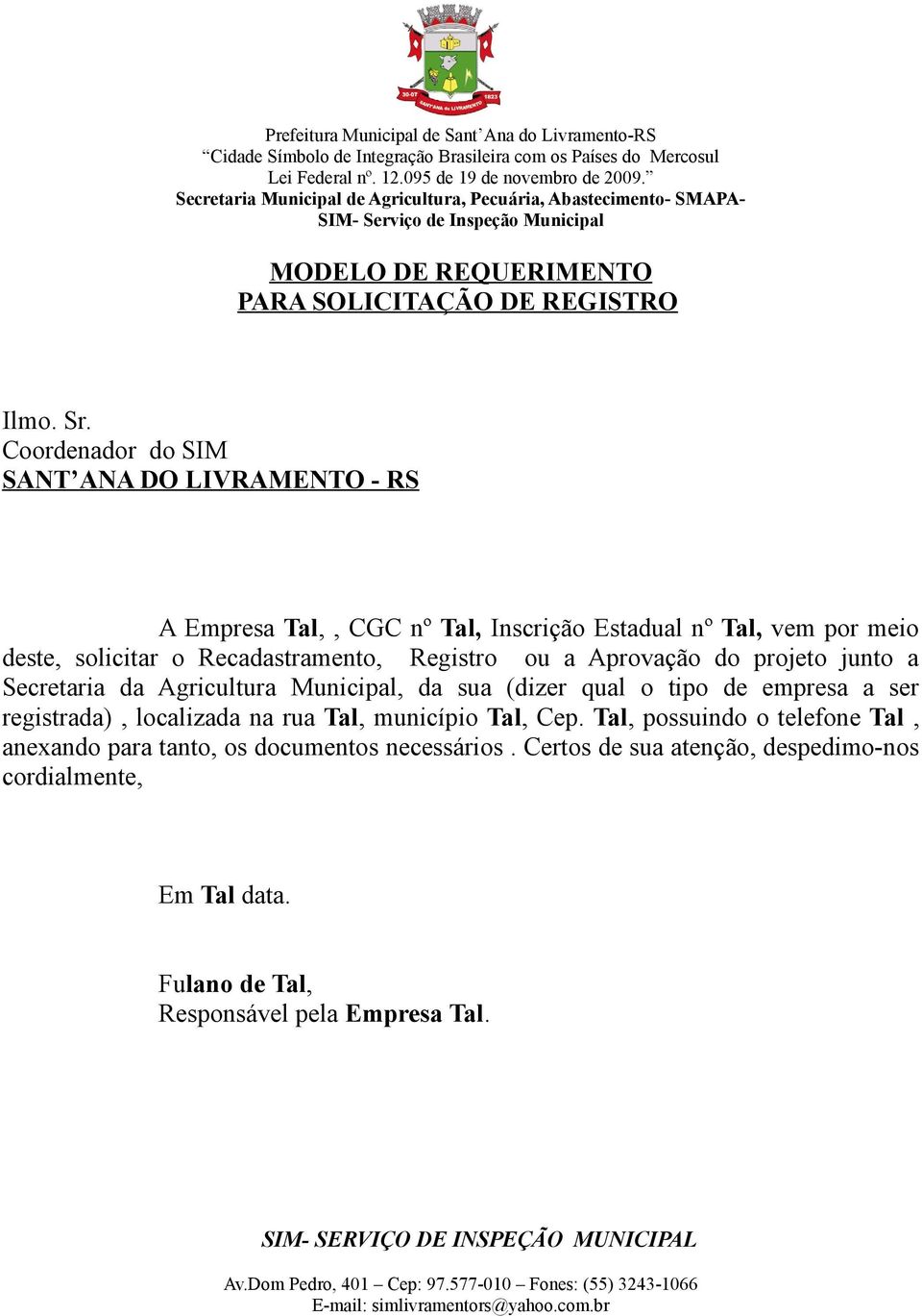 Recadastramento, Registro ou a Aprovação do projeto junto a Secretaria da Agricultura Municipal, da sua (dizer qual o tipo de empresa a ser