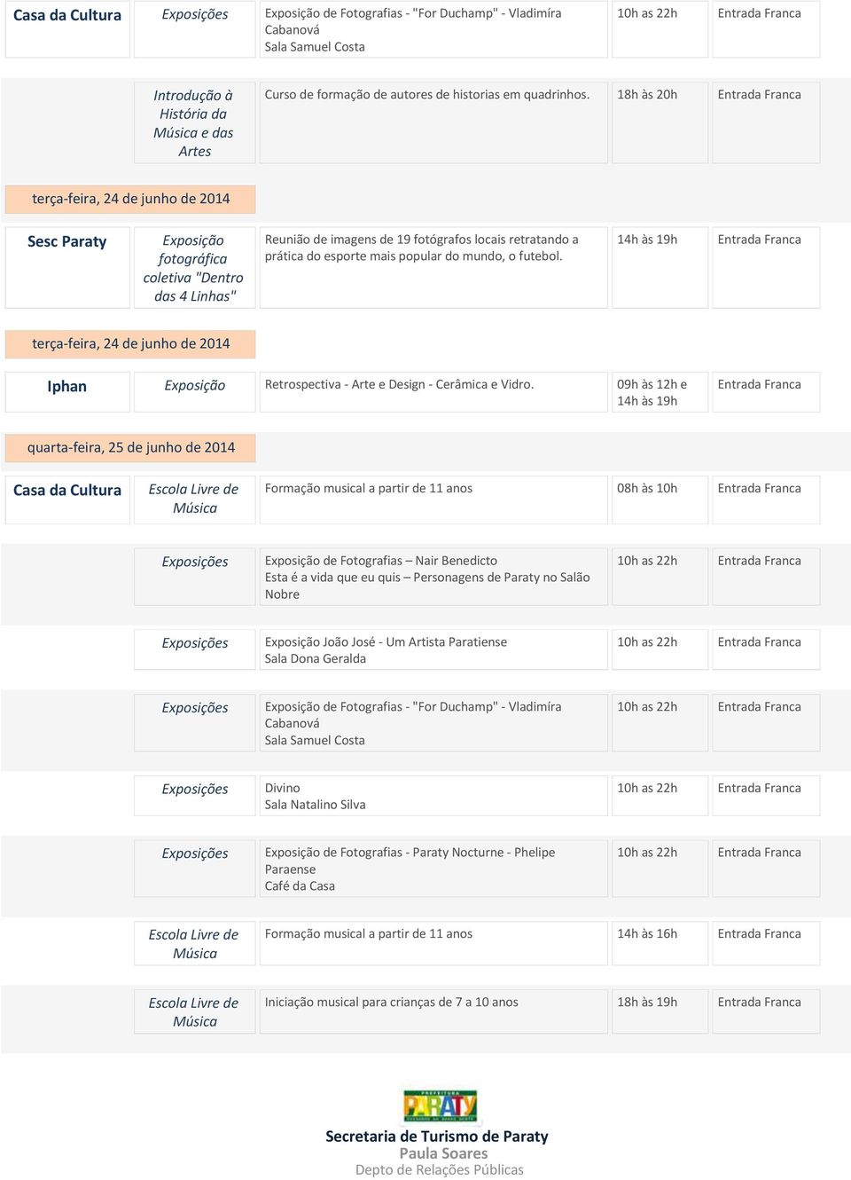 18h às 20h terça-feira, 24 de junho de 2014 terça-feira, 24 de junho de 2014