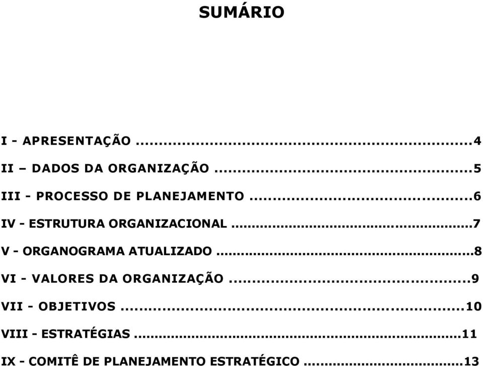 ..7 V - ORGANOGRAMA ATUALIZADO...8 VI - VALORES DA ORGANIZAÇÃO.