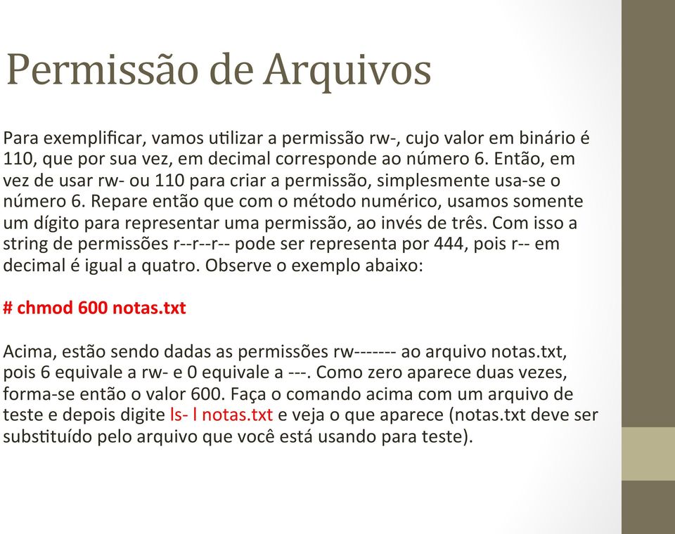 Repare então que com o método numérico, usamos somente um dígito para representar uma permissão, ao invés de três.