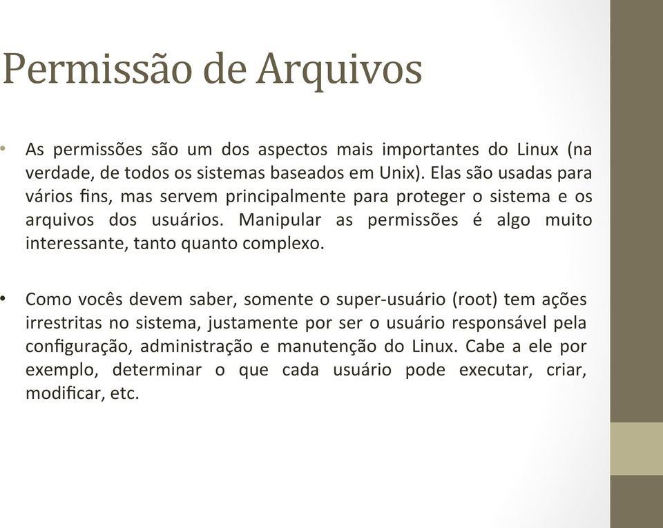 Manipular as permissões é algo muito interessante, tanto quanto complexo.