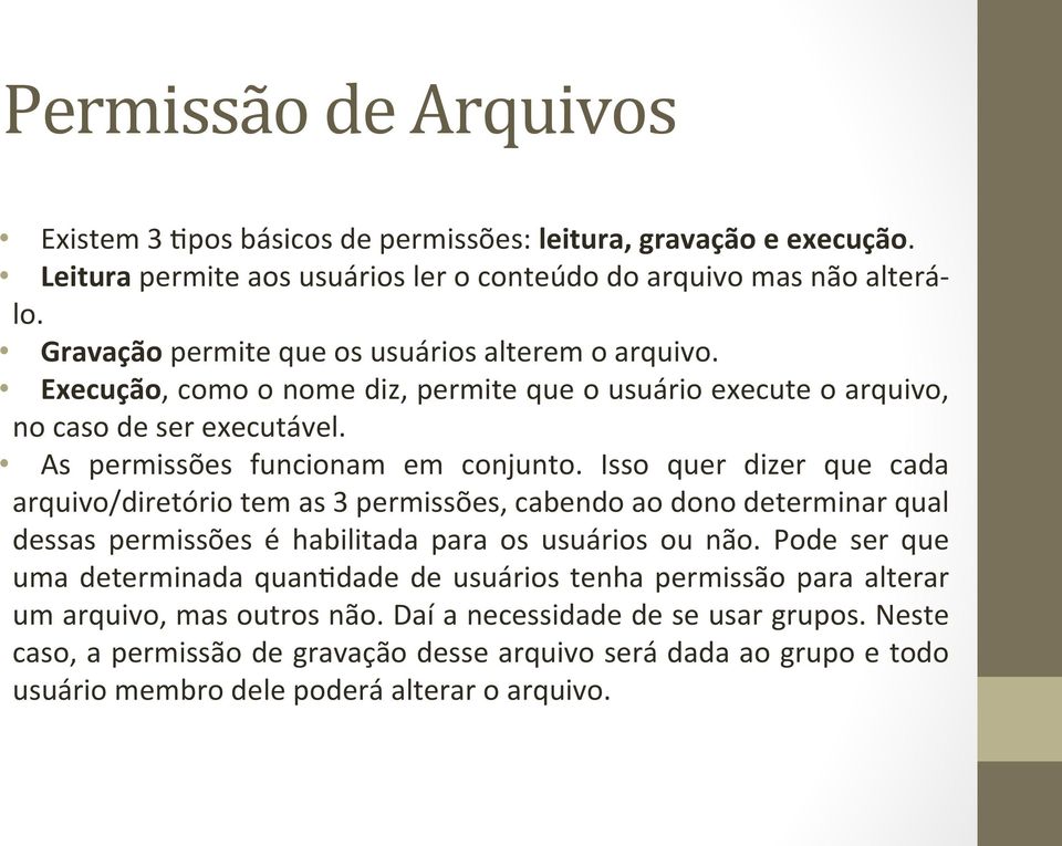 Isso quer dizer que cada arquivo/diretório tem as 3 permissões, cabendo ao dono determinar qual dessas permissões é habilitada para os usuários ou não.