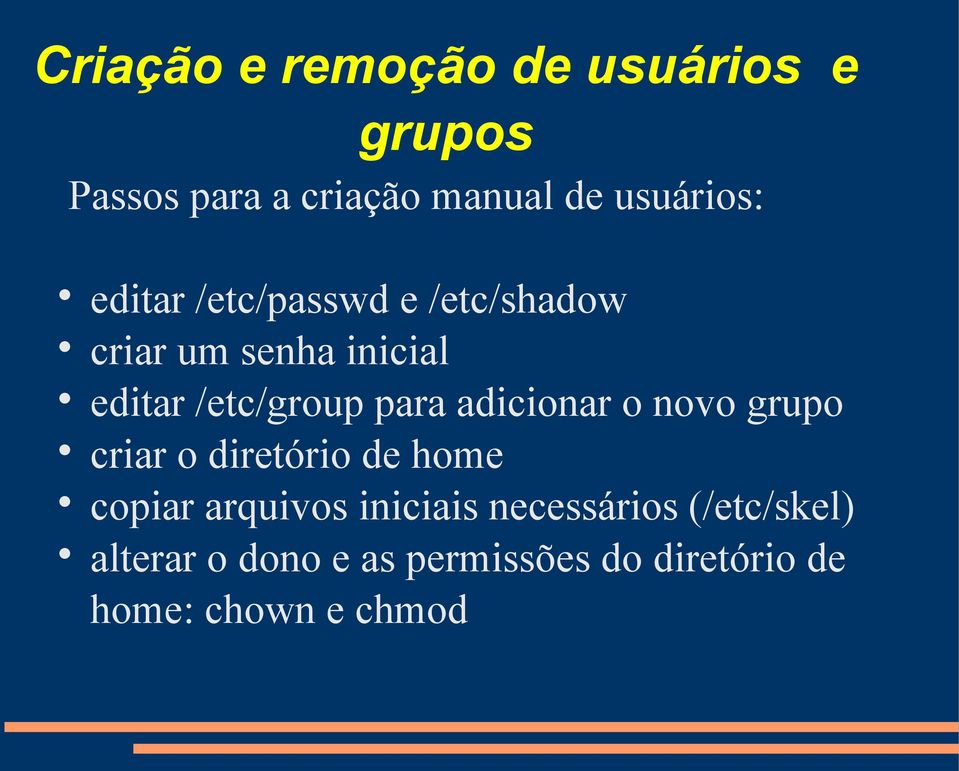 adicionar o novo grupo criar o diretório de home copiar arquivos iniciais