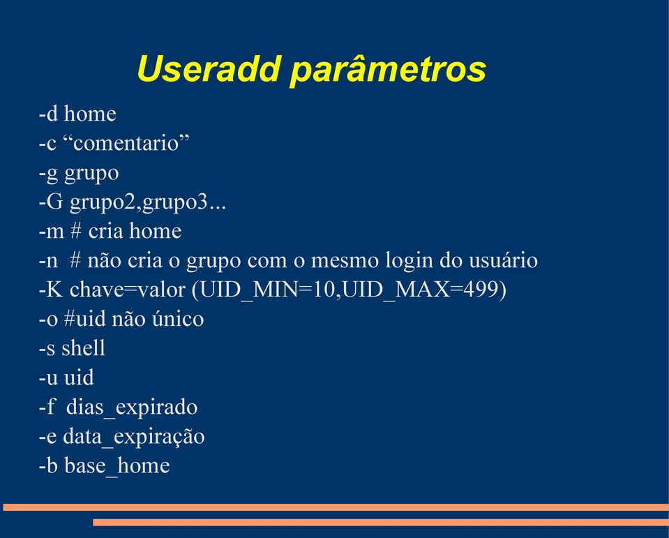 .. -m # cria home -n # não cria o grupo com o mesmo login do