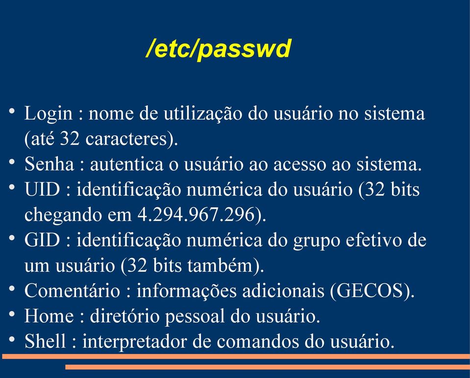 UID : identificação numérica do usuário (32 bits chegando em 4.294.967.296).