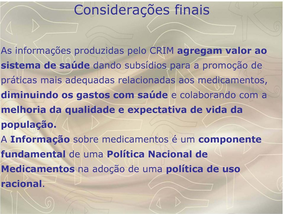 colaborando com a melhoria da qualidade e expectativa de vida da população.