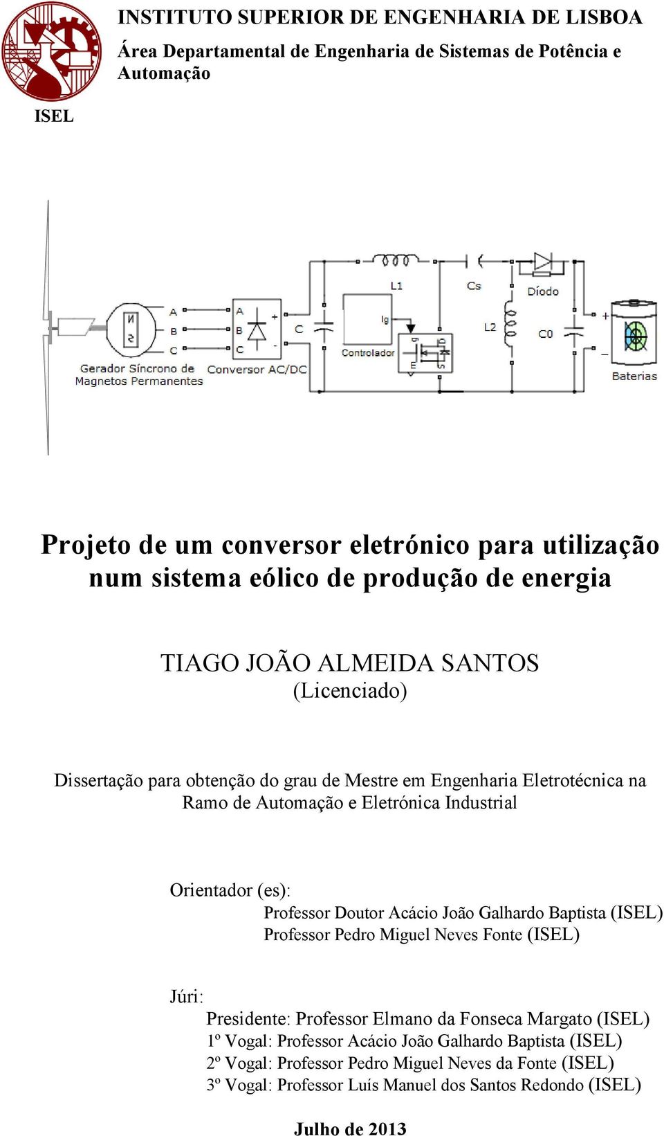 Industrial Orientador (es): Professor Doutor Acácio João Galhardo Baptista (ISEL) Professor Pedro Miguel Neves Fonte (ISEL) Júri: Presidente: Professor Elmano da Fonseca Margato