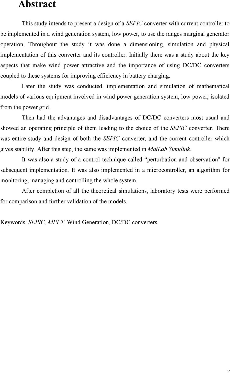 Initially there was a study about the key aspects that make wind power attractive and the importance of using DC/DC converters coupled to these systems for improving efficiency in battery charging.