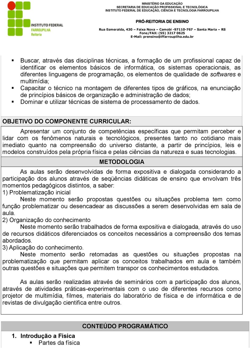 e utilizar técnicas de sistema de processamento de dados.