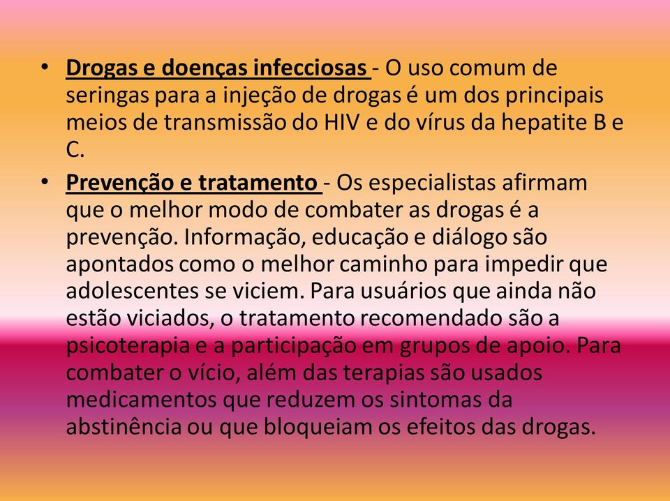 Informação, educação e diálogo são apontados como o melhor caminho para impedir que adolescentes se viciem.