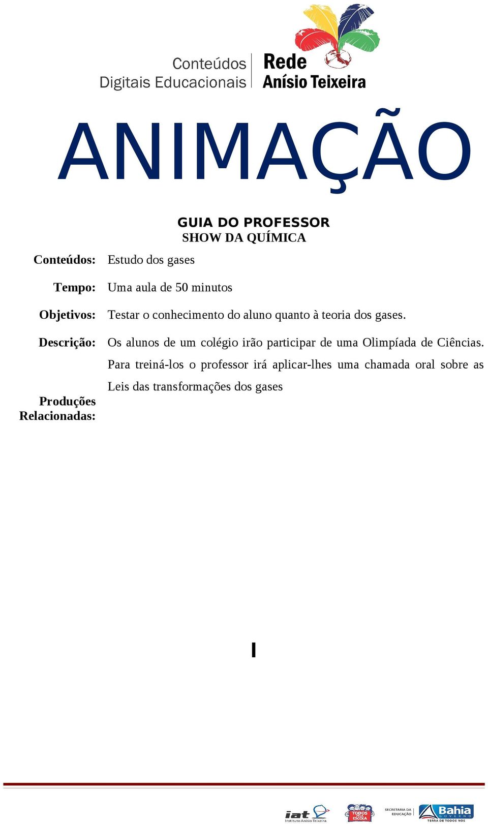 gases. Os alunos de um colégio irão participar de uma Olimpíada de Ciências.