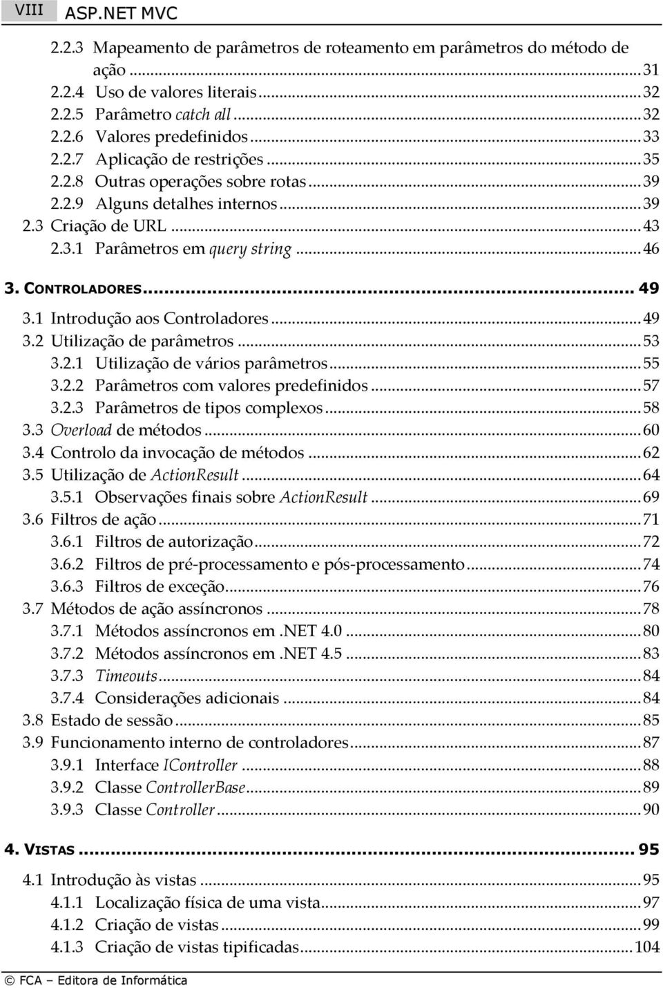 CONTROLADORES... 49 3.1 Introdução aos Controladores... 49 3.2 Utilização de parâmetros... 53 3.2.1 Utilização de vários parâmetros... 55 3.2.2 Parâmetros com valores predefinidos... 57 3.2.3 Parâmetros de tipos complexos.