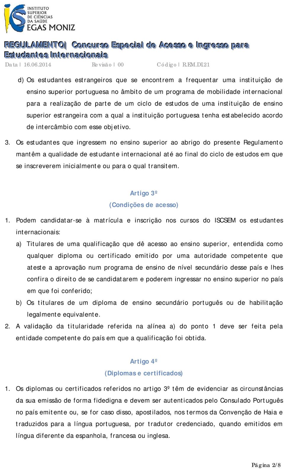 tenha estabelecido acordo de intercâmbio com esse objetivo. 3.