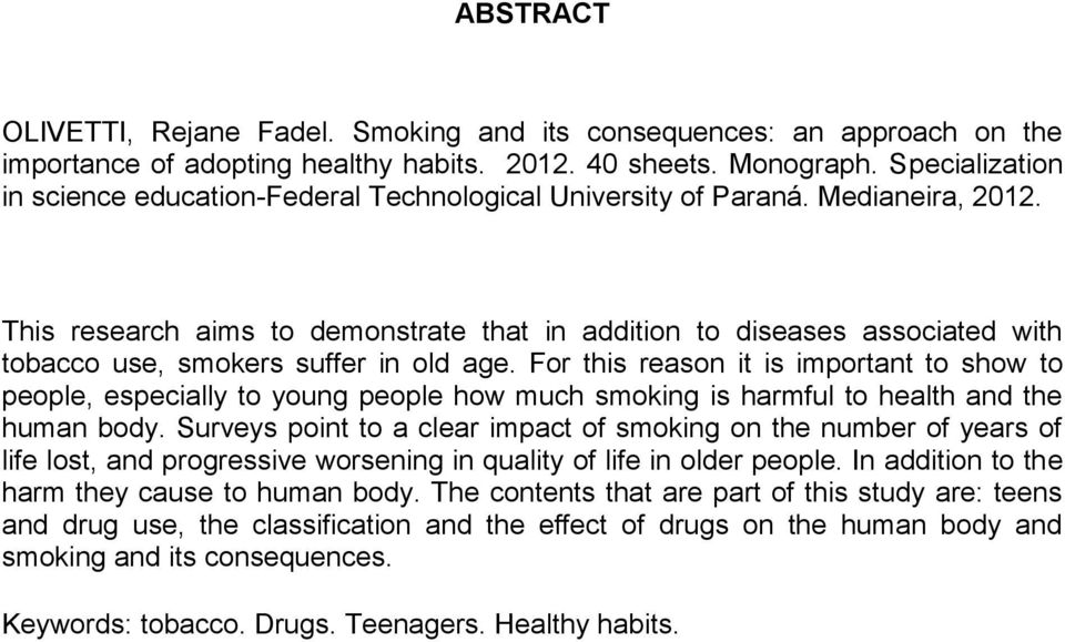 This research aims to demonstrate that in addition to diseases associated with tobacco use, smokers suffer in old age.