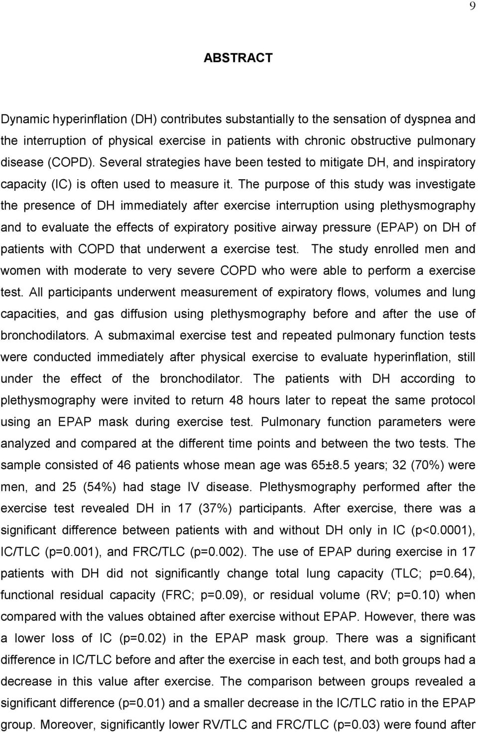 The purpose of this study was investigate the presence of DH immediately after exercise interruption using plethysmography and to evaluate the effects of expiratory positive airway pressure (EPAP) on