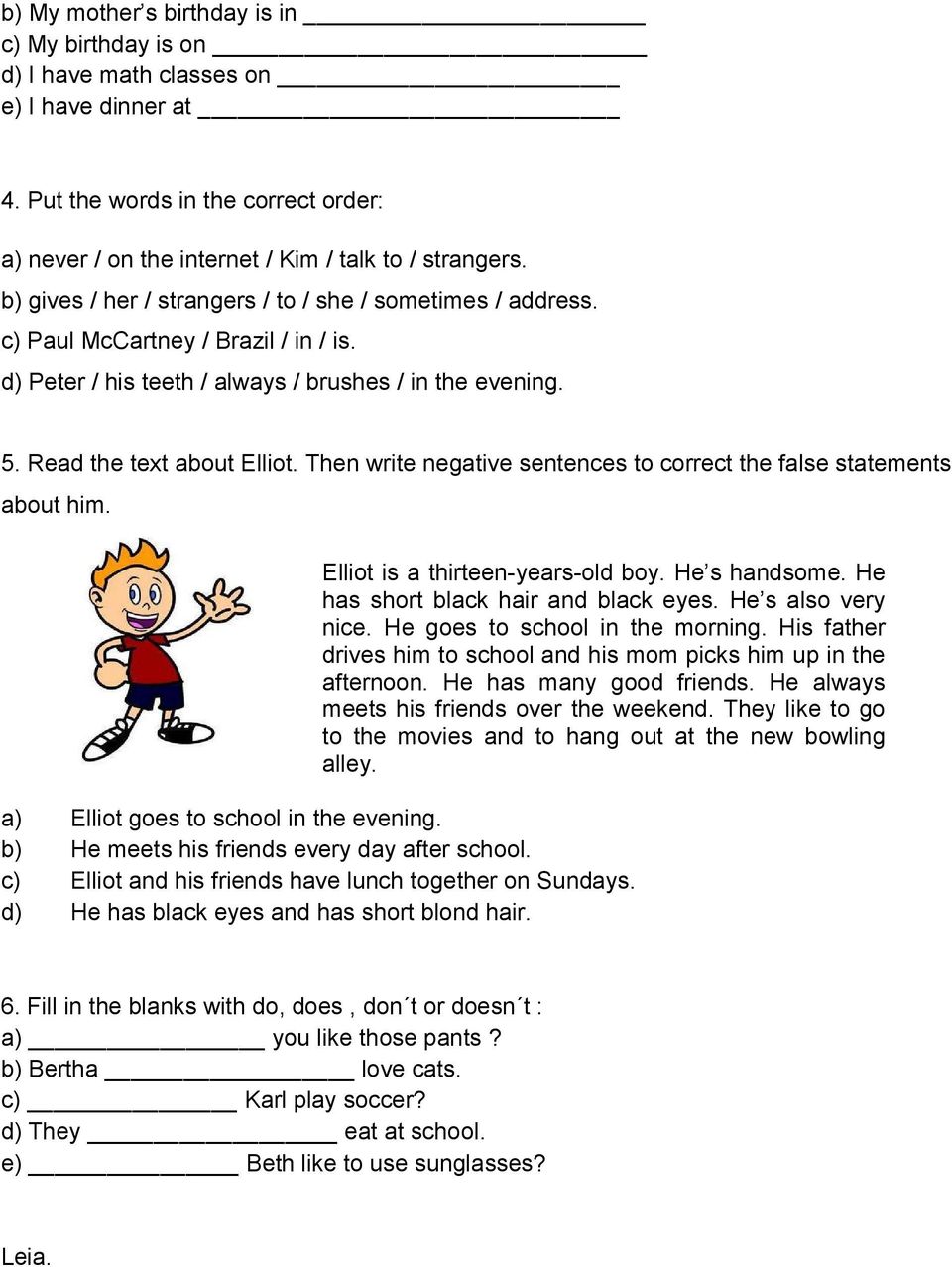 Then write negative sentences to correct the false statements about him. Elliot is a thirteen-years-old boy. He s handsome. He has short black hair and black eyes. He s also very nice.