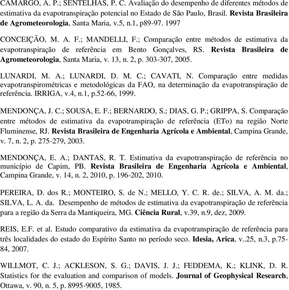 ; Comparação entre métodos de estimativa da evapotranspiração de referência em Bento Gonçalves, RS. Revista Brasileira de Agrometeorologia, Santa Maria, v. 13, n., p. 33-37, 5. LUNARDI, M. A.; LUNARDI, D.