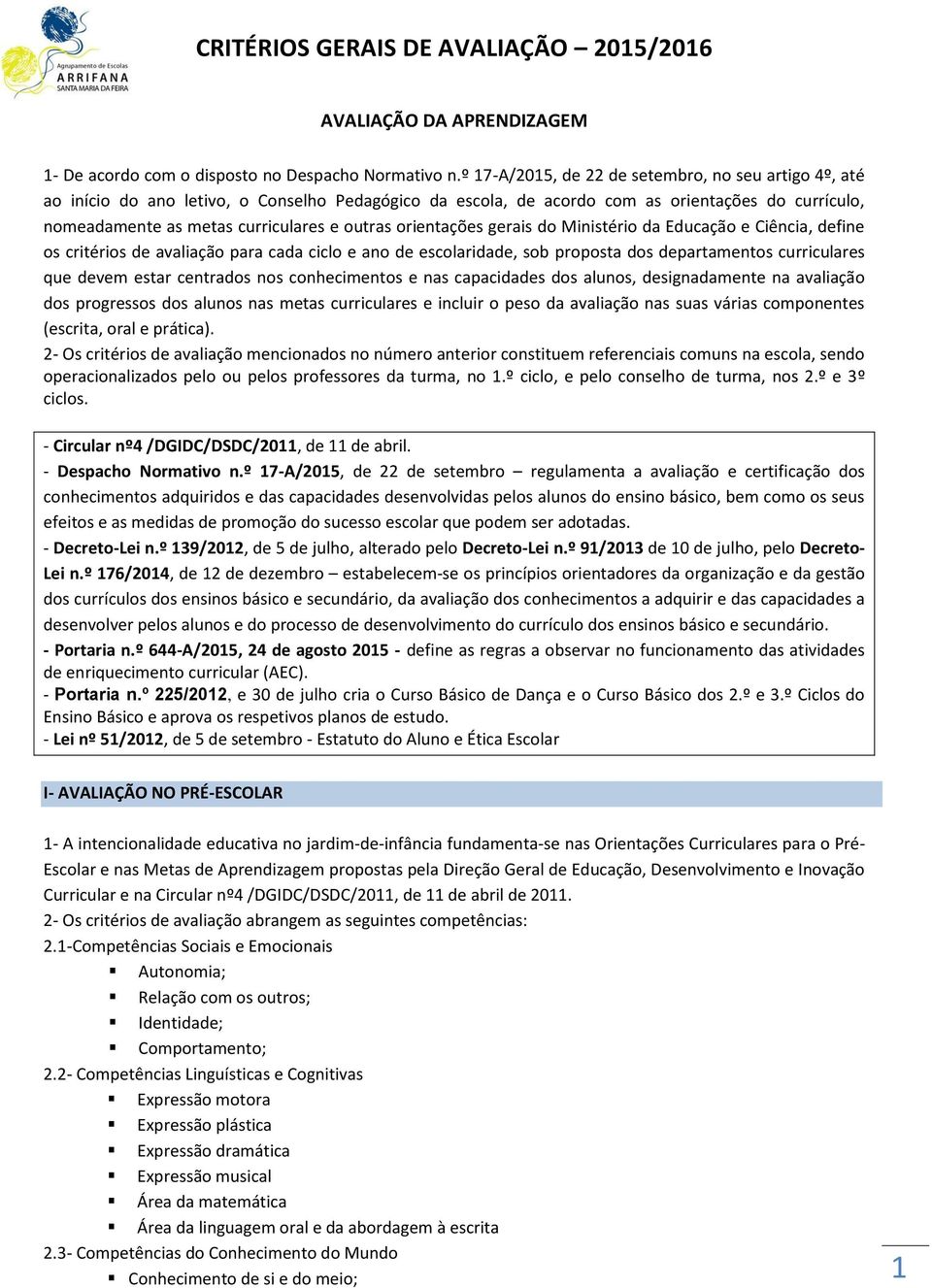 orientações gerais do Ministério da Educação e Ciência, define os critérios de avaliação para cada ciclo e ano de escolaridade, sob proposta dos departamentos curriculares que devem estar centrados