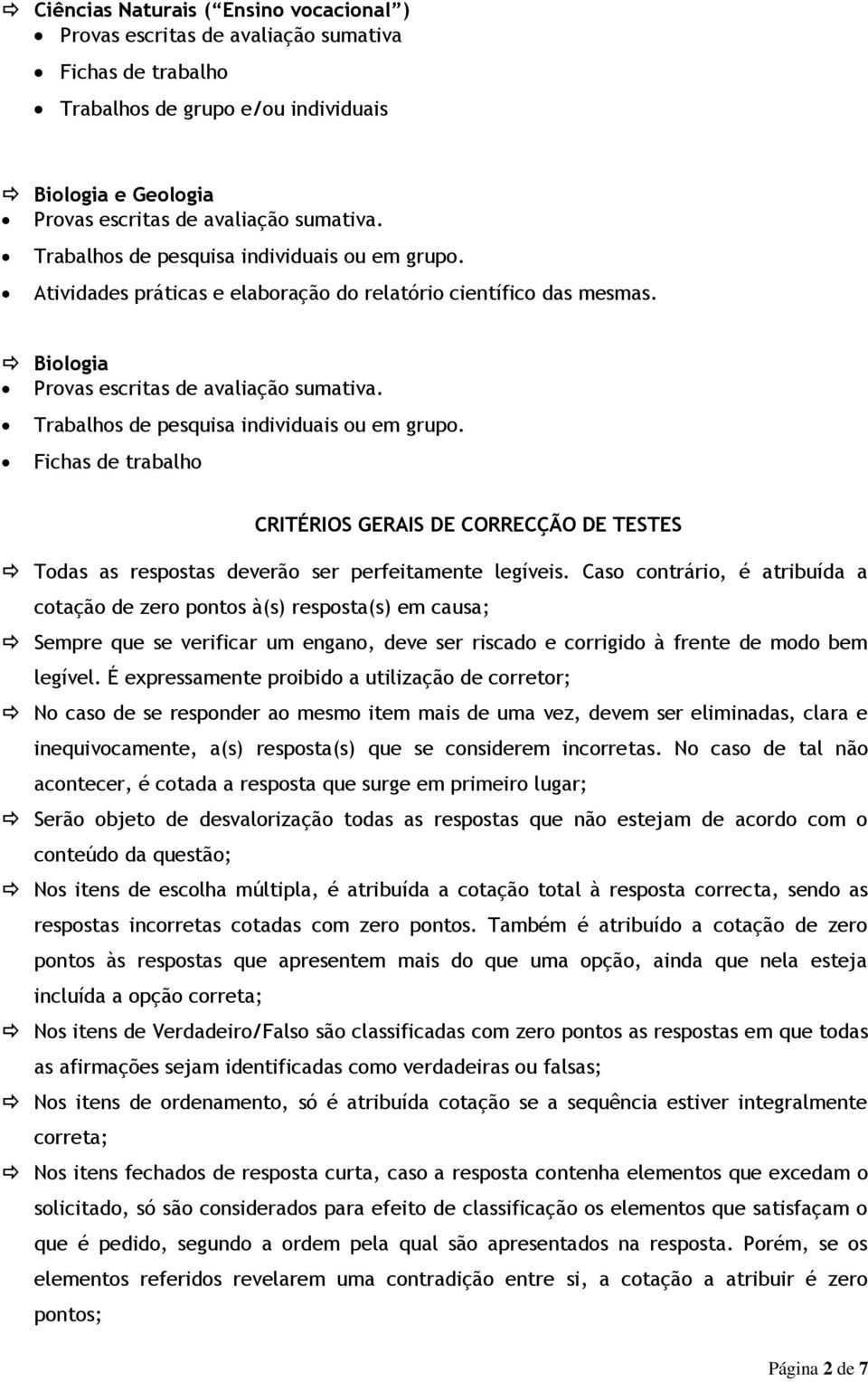 Trabalhos de pesquisa individuais ou em grupo. Fichas de trabalho CRITÉRIOS GERAIS DE CORRECÇÃO DE TESTES Todas as respostas deverão ser perfeitamente legíveis.