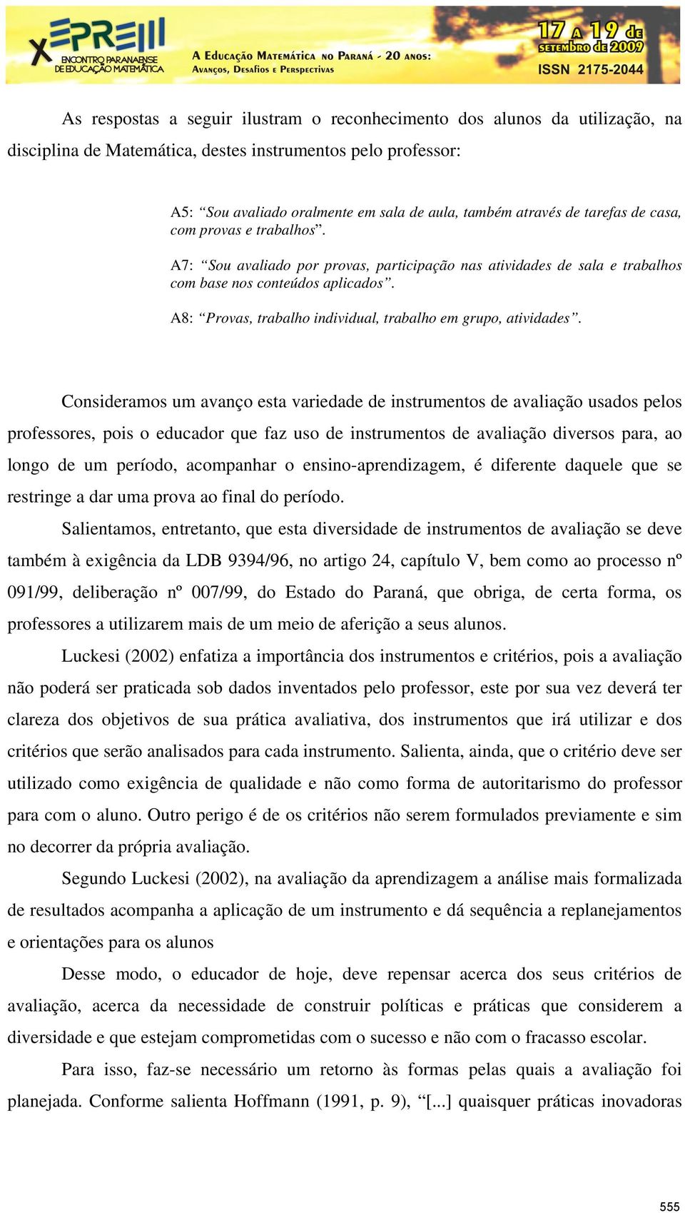 A8: Provas, trabalho individual, trabalho em grupo, atividades.