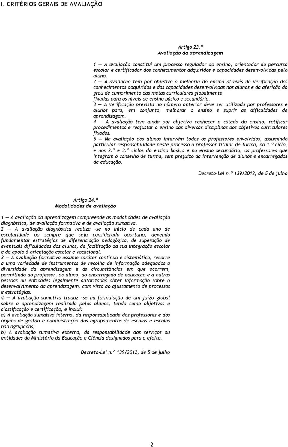 2 avaliação tem por objetivo a melhoria do ensino através da verificação dos conhecimentos adquiridos e das capacidades desenvolvidas nos alunos e da aferição do grau de cumprimento das metas