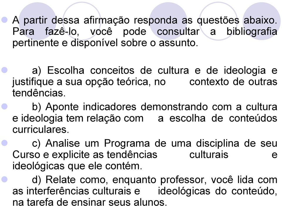 b) Aponte indicadores demonstrando com a cultura e ideologia tem relação com a escolha de conteúdos curriculares.