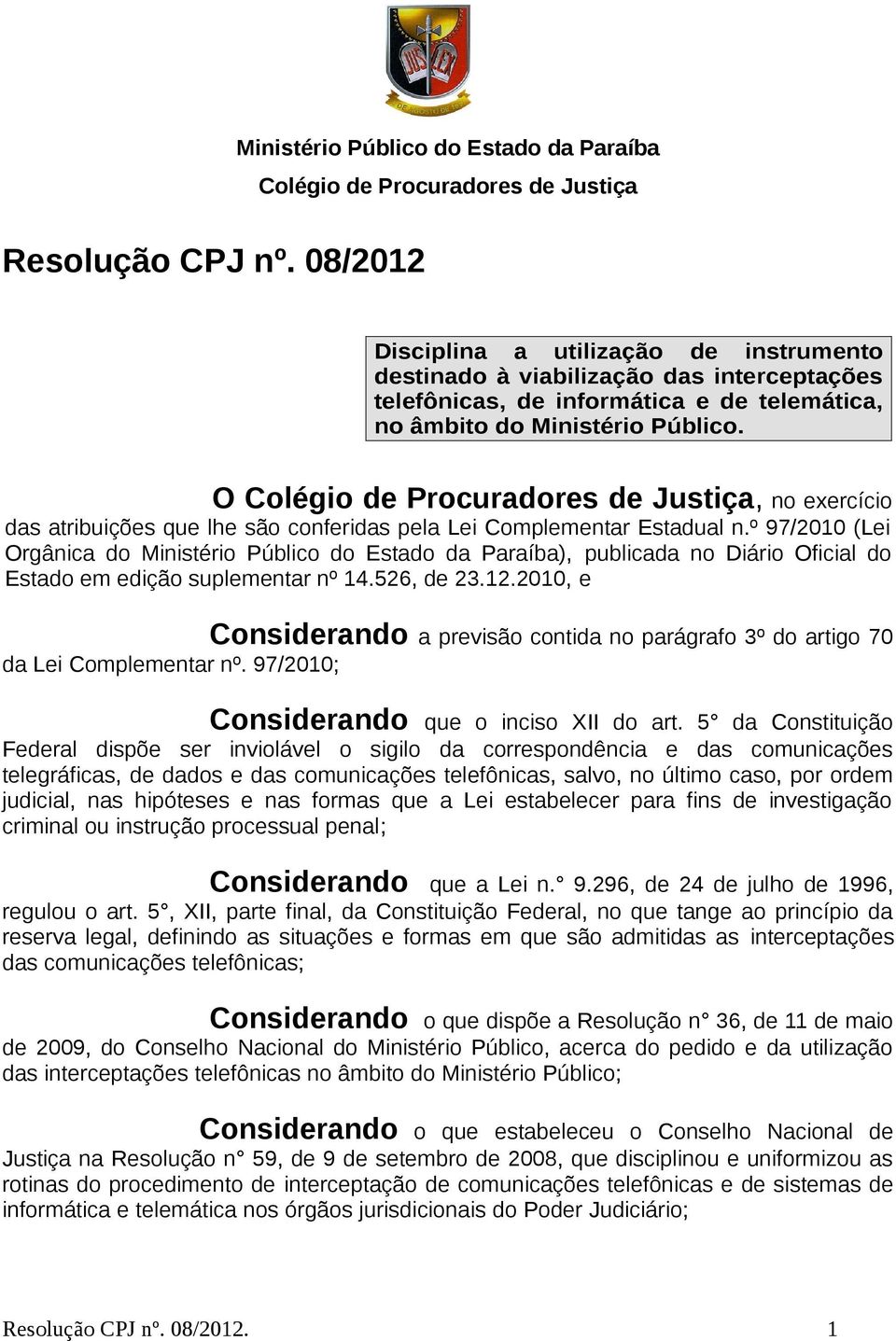 O Colégio de Procuradores de Justiça, no exercício das atribuições que lhe são conferidas pela Lei Complementar Estadual n.