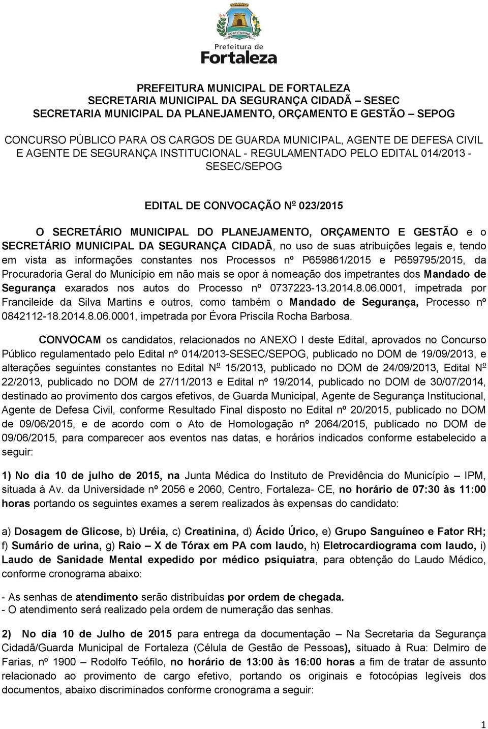 GESTÃO e o SECRETÁRIO MUNICIPAL DA SEGURANÇA CIDADÃ, no uso de suas atribuições legais e, tendo em vista as informações constantes nos Processos nº P659861/2015 e P659795/2015, da Procuradoria Geral