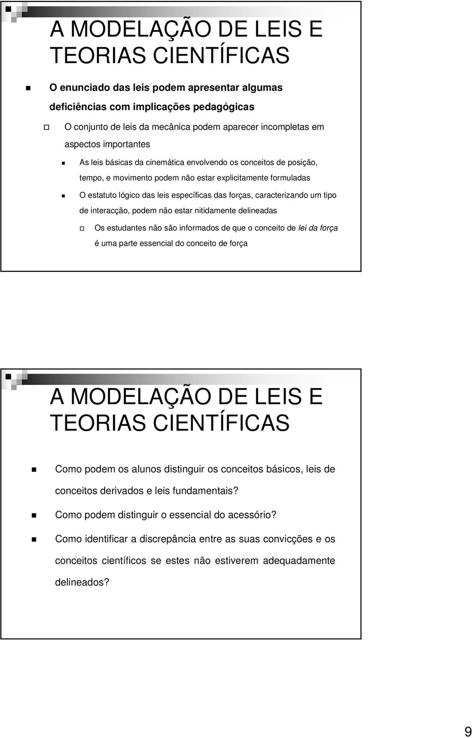 estar nitidamente delineadas Os estudantes não são informados de que o conceito de lei da força é uma parte essencial do conceito de força Como podem os alunos distinguir os conceitos básicos, leis