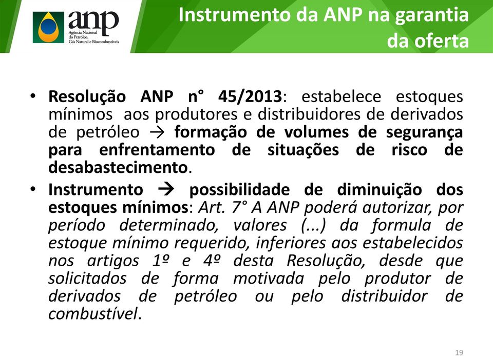 Instrumento possibilidade de diminuição dos estoques mínimos: Art. 7 A ANP poderá autorizar, por período determinado, valores (.