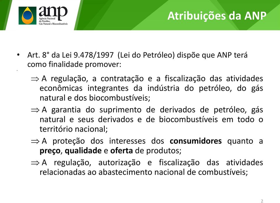 integrantes da indústria do petróleo, do gás natural e dos biocombustíveis; A garantia do suprimento de derivados de petróleo, gás natural e seus